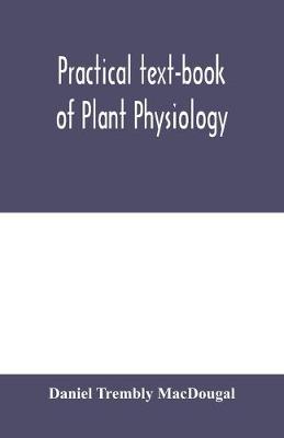 Book cover for Practical text-book of plant physiology