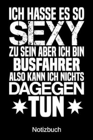 Cover of Ich hasse es so sexy zu sein aber ich bin Busfahrer also kann ich nichts dagegen tun