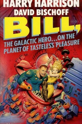 Cover of Bill, the Galactic Hero on the Planet of Tasteless Pleasures