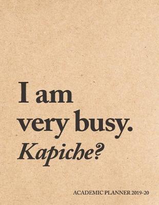 Book cover for I am very busy. Kapiche? Academic Planner 2019-20
