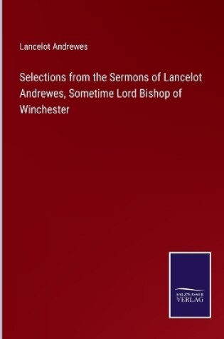 Cover of Selections from the Sermons of Lancelot Andrewes, Sometime Lord Bishop of Winchester
