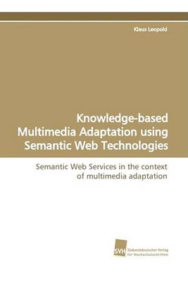 Book cover for Knowledge-Based Multimedia Adaptation Using Semantic Web Technologies