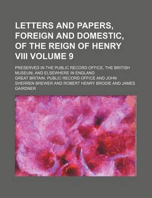 Book cover for Letters and Papers, Foreign and Domestic, of the Reign of Henry VIII Volume 9; Preserved in the Public Record Office, the British Museum, and Elsewher