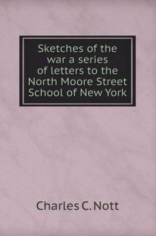 Cover of Sketches of the War a Series of Letters to the North Moore Street School of New York