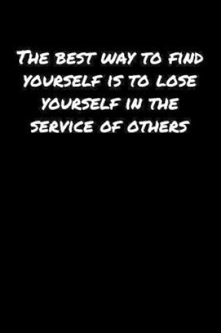 Cover of The Best Way To Find Yourself Is To Lose Yourself In The Service Of Others