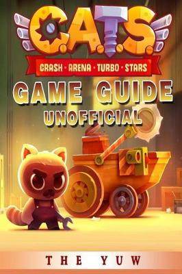 Book cover for Cats Crash Arena Turbo Stars Game Guide Unofficial