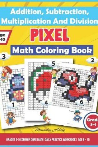 Cover of Addition, Subtraction, Multiplication And Division Pixel Math Coloring Book