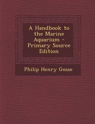 Book cover for A Handbook to the Marine Aquarium - Primary Source Edition