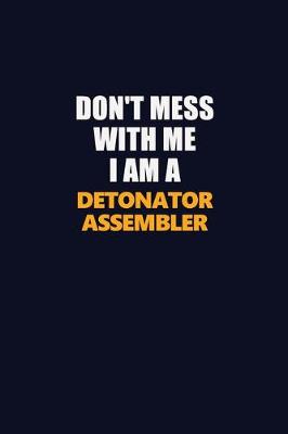 Cover of Don't Mess With Me I Am A Detonator Assembler