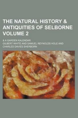 Cover of The Natural History & Antiquities of Selborne; & a Garden Kalendar Volume 2