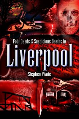 Cover of Foul Deeds and Suspicious Deaths in Liverpool