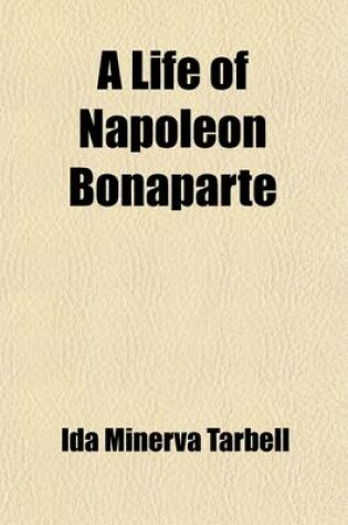 Cover of A Life of Napoleon Bonaparte; With a Sketch of Josephine, Empress of the French