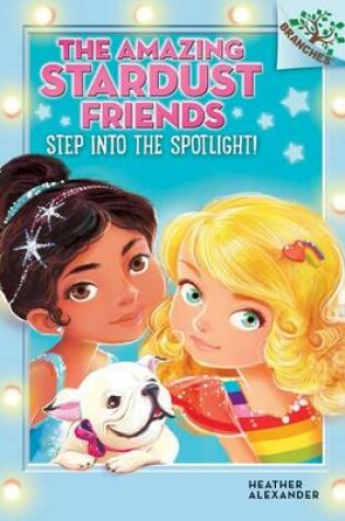 Cover of Step Into the Spotlight!: A Branches Book (the Amazing Stardust Friends #1)