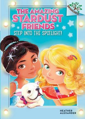 Book cover for Step Into the Spotlight!: A Branches Book (the Amazing Stardust Friends #1)