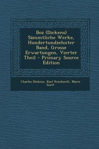 Cover of Boz (Dickens) Sammtliche Werke, Hundertundzehnter Band, Grosse Erwartungen, Vierter Theil - Primary Source Edition