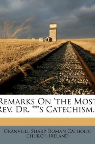 Cover of Remarks on 'the Most Rev. Dr. **'s Catechism...