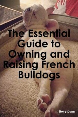 Cover of The Essential Guide to Owning and Raising French Bulldogs