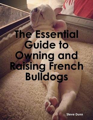 Book cover for The Essential Guide to Owning and Raising French Bulldogs