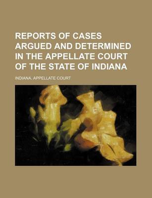 Book cover for Reports of Cases Argued and Determined in the Appellate Court of the State of Indiana (Volume 11)