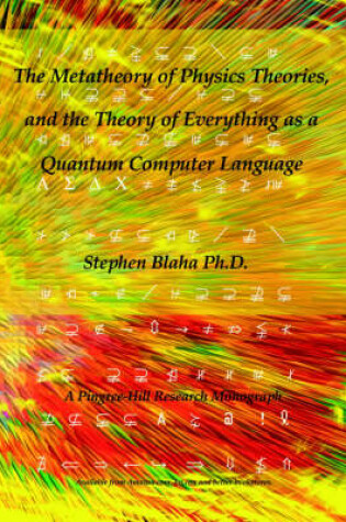 Cover of The Metatheory of Physics Theories, and the Theory of Everything as a Quantum Computer Language