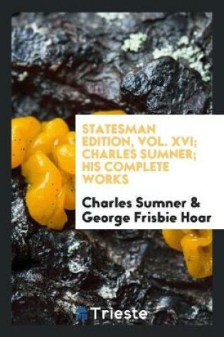 Cover of Charles Sumner; His Complete Works, with Introduction by Hon. George Frisbie Hoar