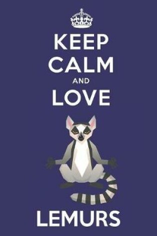 Cover of Keep Calm And Love Lemurs