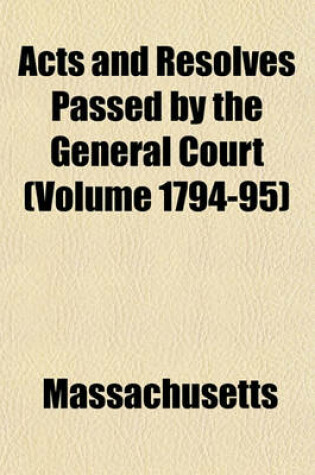 Cover of Acts and Resolves Passed by the General Court (Volume 1794-95)