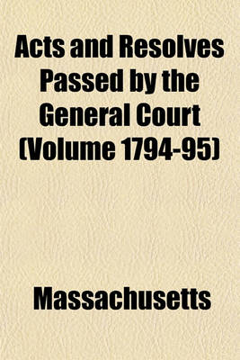 Book cover for Acts and Resolves Passed by the General Court (Volume 1794-95)