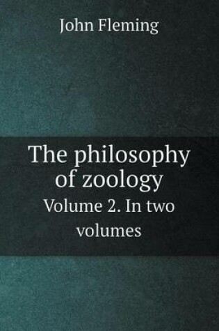 Cover of The philosophy of zoology Volume 2. In two volumes