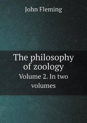 Book cover for The philosophy of zoology Volume 2. In two volumes