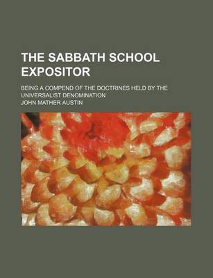 Book cover for The Sabbath School Expositor; Being a Compend of the Doctrines Held by the Universalist Denomination