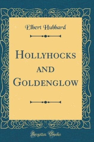 Cover of Hollyhocks and Goldenglow (Classic Reprint)