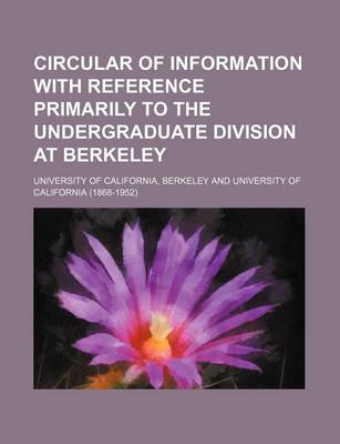 Book cover for Circular of Information with Reference Primarily to the Undergraduate Division at Berkeley