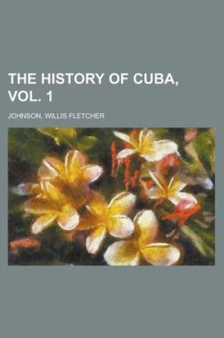 Cover of The History of Cuba, Vol. 1