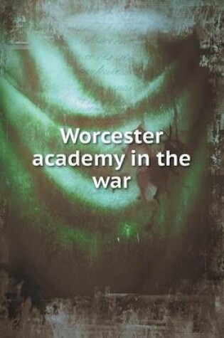 Cover of Worcester academy in the war