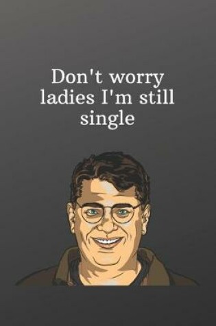 Cover of Don't worry ladies I'm still single