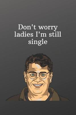 Book cover for Don't worry ladies I'm still single