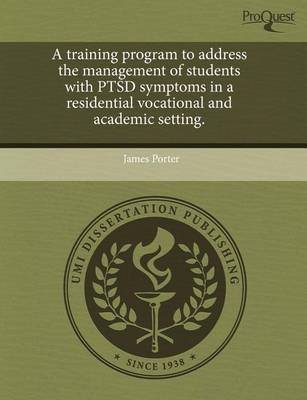 Book cover for A Training Program to Address the Management of Students with Ptsd Symptoms in a Residential Vocational and Academic Setting