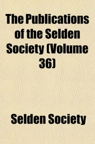 Cover of The Publications of the Selden Society (Volume 36)