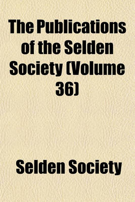 Book cover for The Publications of the Selden Society (Volume 36)