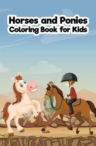 Cover of Horses and Ponies Coloring Book for Kids