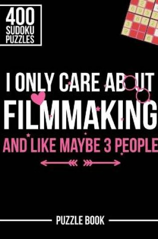 Cover of I Only Care About Filmmaking and Like Maybe 3 People Sudoku Filmmaker Puzzle Book