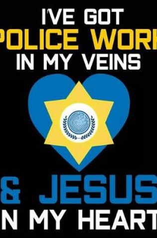 Cover of I've Got Police Work In My Veins & Jesus In My Heart