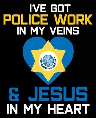 Book cover for I've Got Police Work In My Veins & Jesus In My Heart