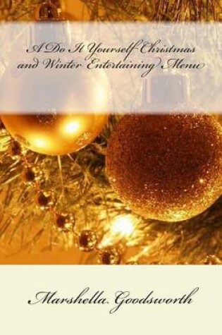 Cover of A Do It Yourself Christmas and Winter Entertaining Menu