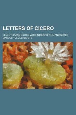 Cover of Letters of Cicero; Selected and Edited with Introduction and Notes