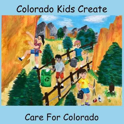 Book cover for Colorado Kids Create Care for Colorado