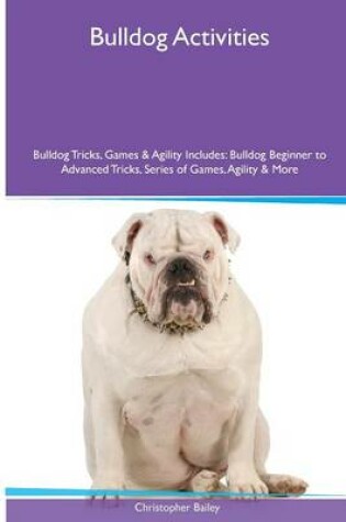 Cover of Bulldog Activities Bulldog Tricks, Games & Agility. Includes
