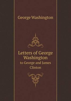 Book cover for Letters of George Washington to George and James Clinton