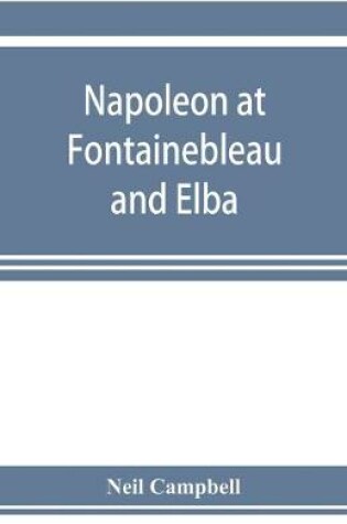 Cover of Napoleon at Fontainebleau and Elba; being a journal of occurrences in 1814-1815